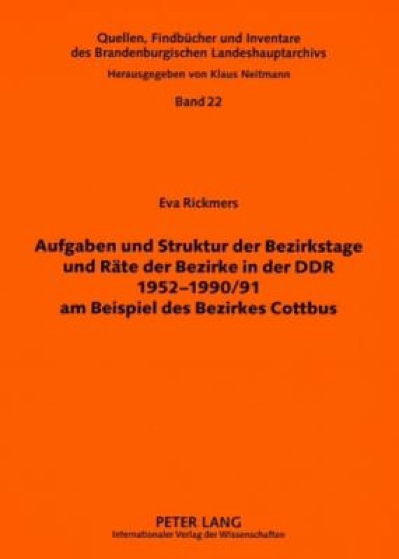 Aufgaben und Struktur der Bezirkstage und Raete der Bezirke in der DDR 1952-1990/91 am Beispiel des Bezirkes Cottbus