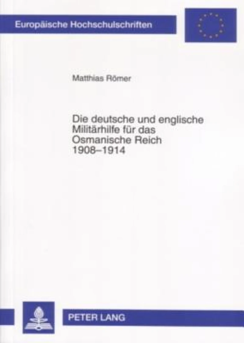 Die deutsche und englische Militaerhilfe fuer das Osmanische Reich 1908-1914