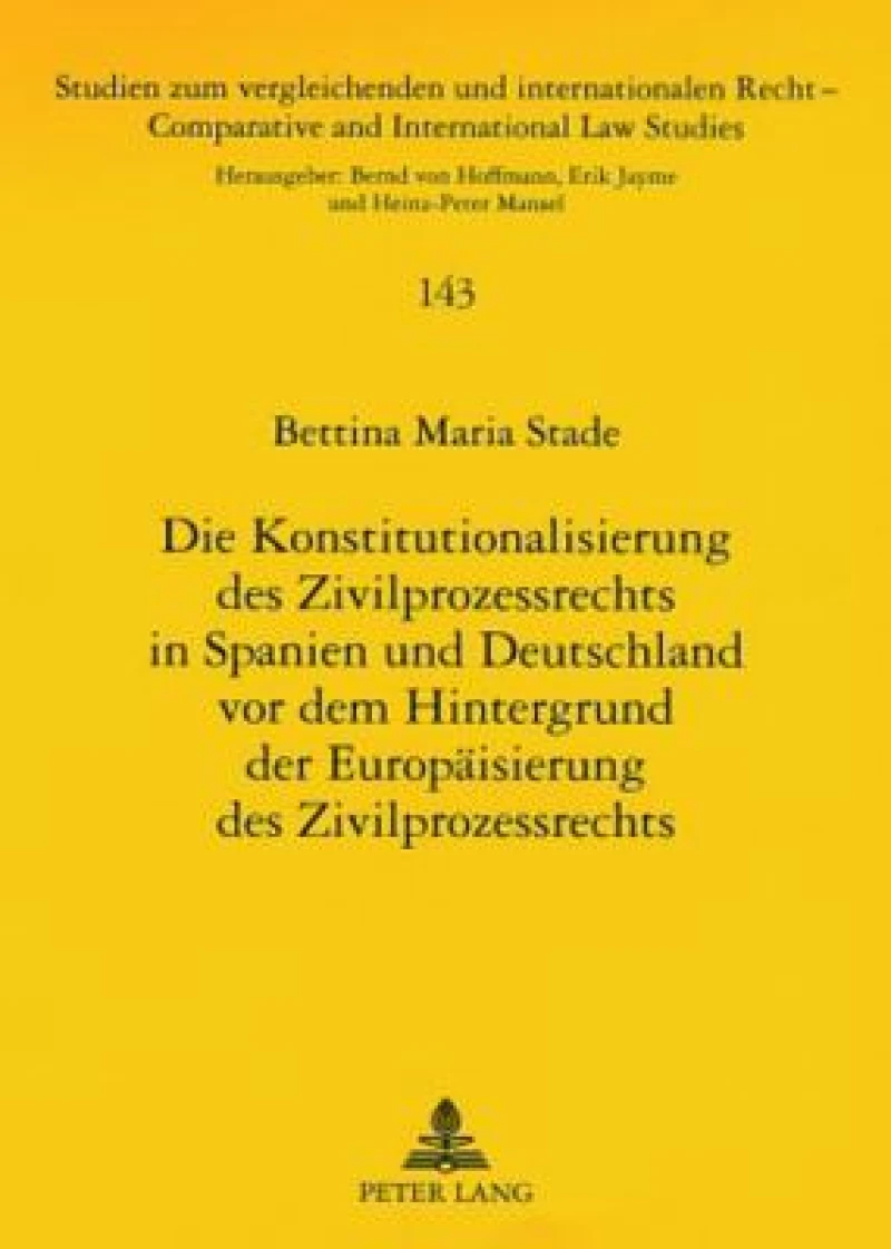Die Konstitutionalisierung des Zivilprozessrechts in Spanien und Deutschland vor dem Hintergrund der Europaeisierung des Zivilprozessrechts