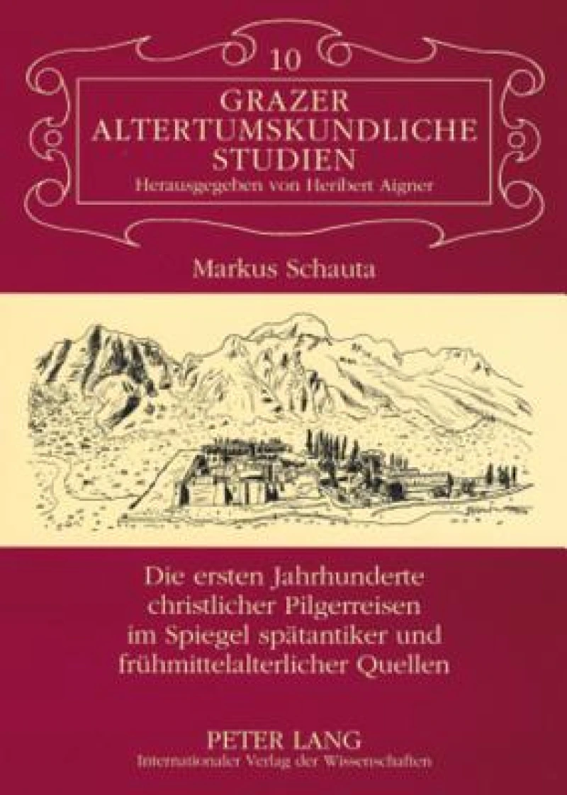Die ersten Jahrhunderte christlicher Pilgerreisen im Spiegel spaetantiker und fruehmittelalterlicher Quellen