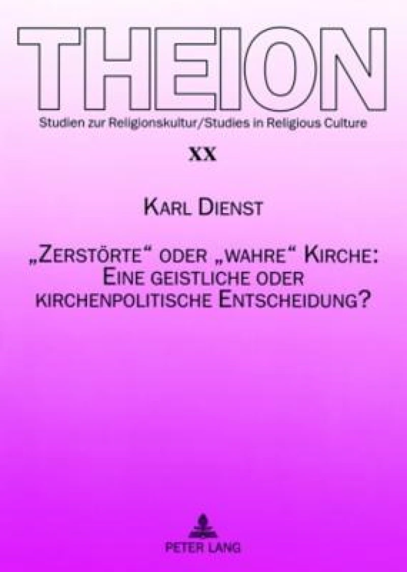 «Zerstoerte» oder «wahre» Kirche: Eine geistliche oder kirchenpolitische Entscheidung?