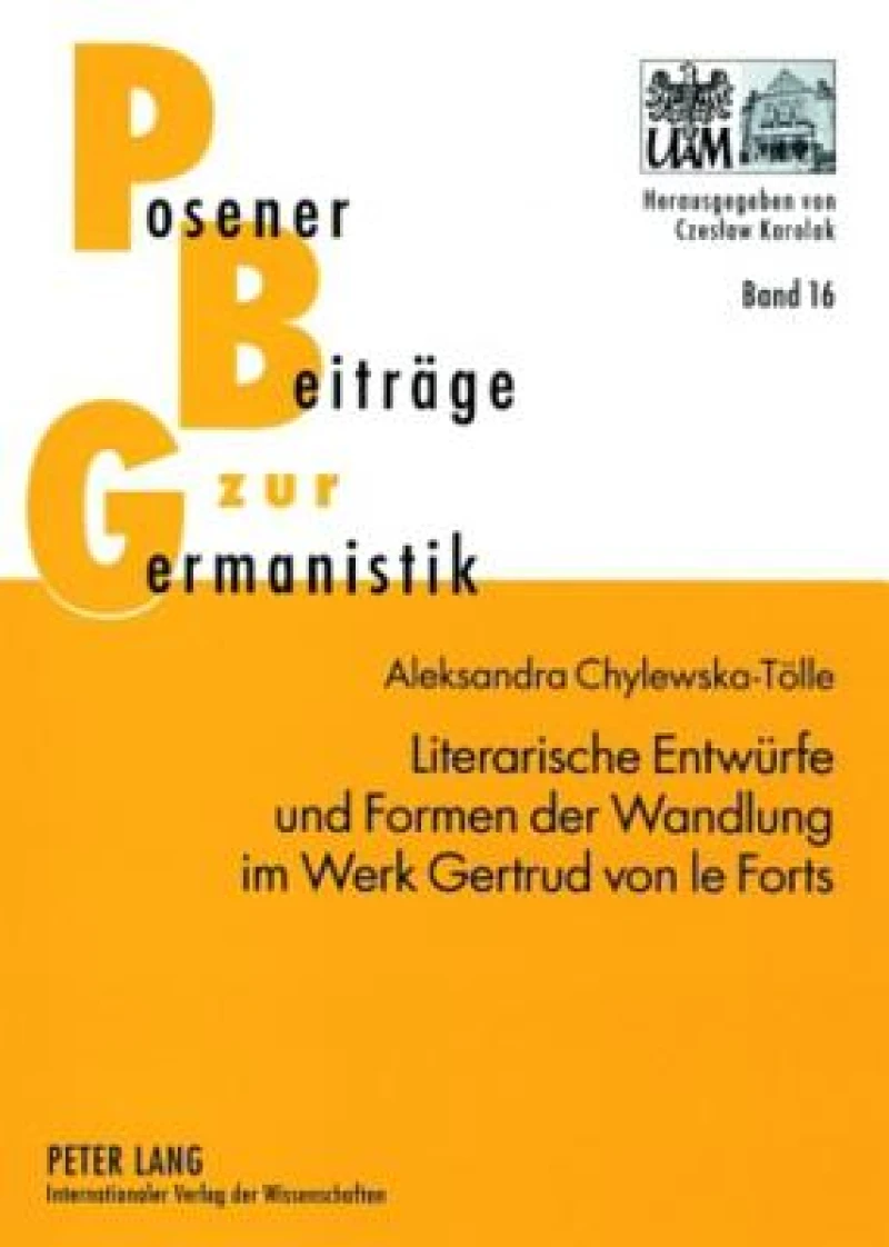 Literarische Entwuerfe und Formen der Wandlung im Werk Gertrud von le Forts