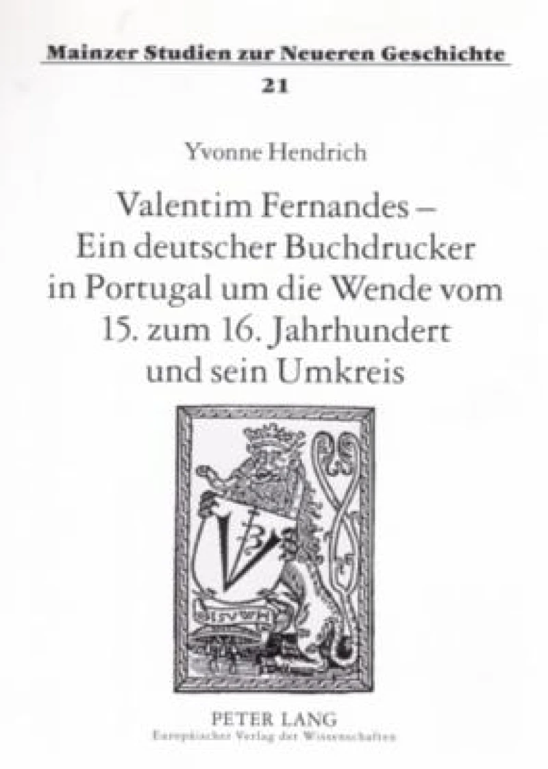 Valentim Fernandes – Ein deutscher Buchdrucker in Portugal um die Wende vom 15. zum 16. Jahrhundert und sein Umkreis