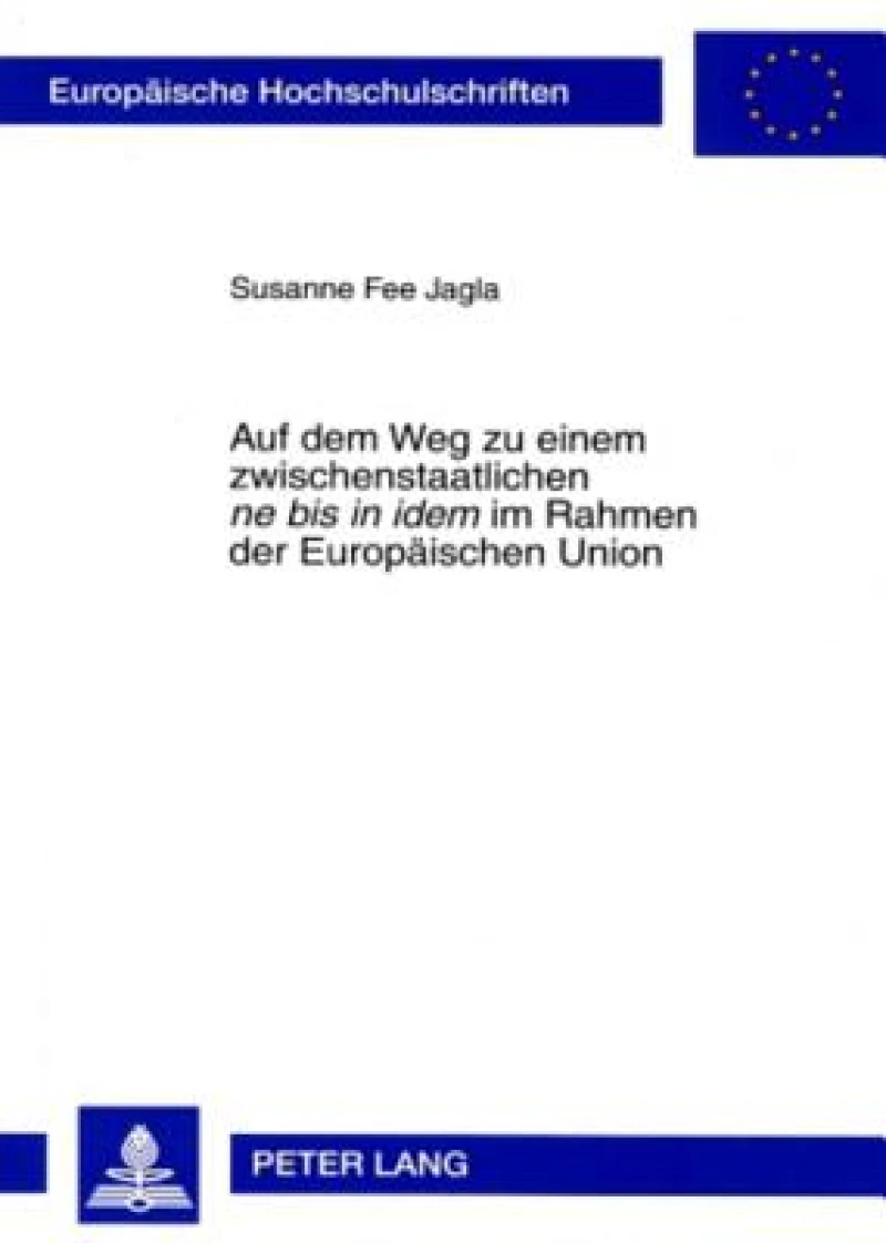 Auf dem Weg zu einem zwischenstaatlichen «ne bis in idem» im Rahmen der Europaeischen Union