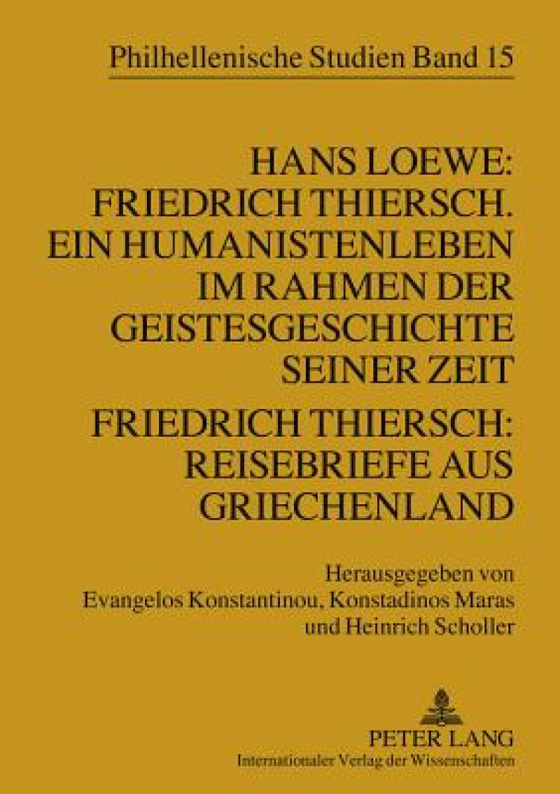 Hans Loewe: Friedrich Thiersch. Ein Humanistenleben im Rahmen der Geistesgeschichte seiner Zeit - Friedrich Thiersch: Reisebriefe aus Griechenland