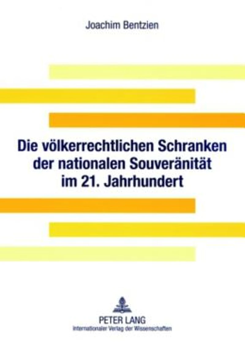 Die voelkerrechtlichen Schranken der nationalen Souveraenitaet im 21. Jahrhundert