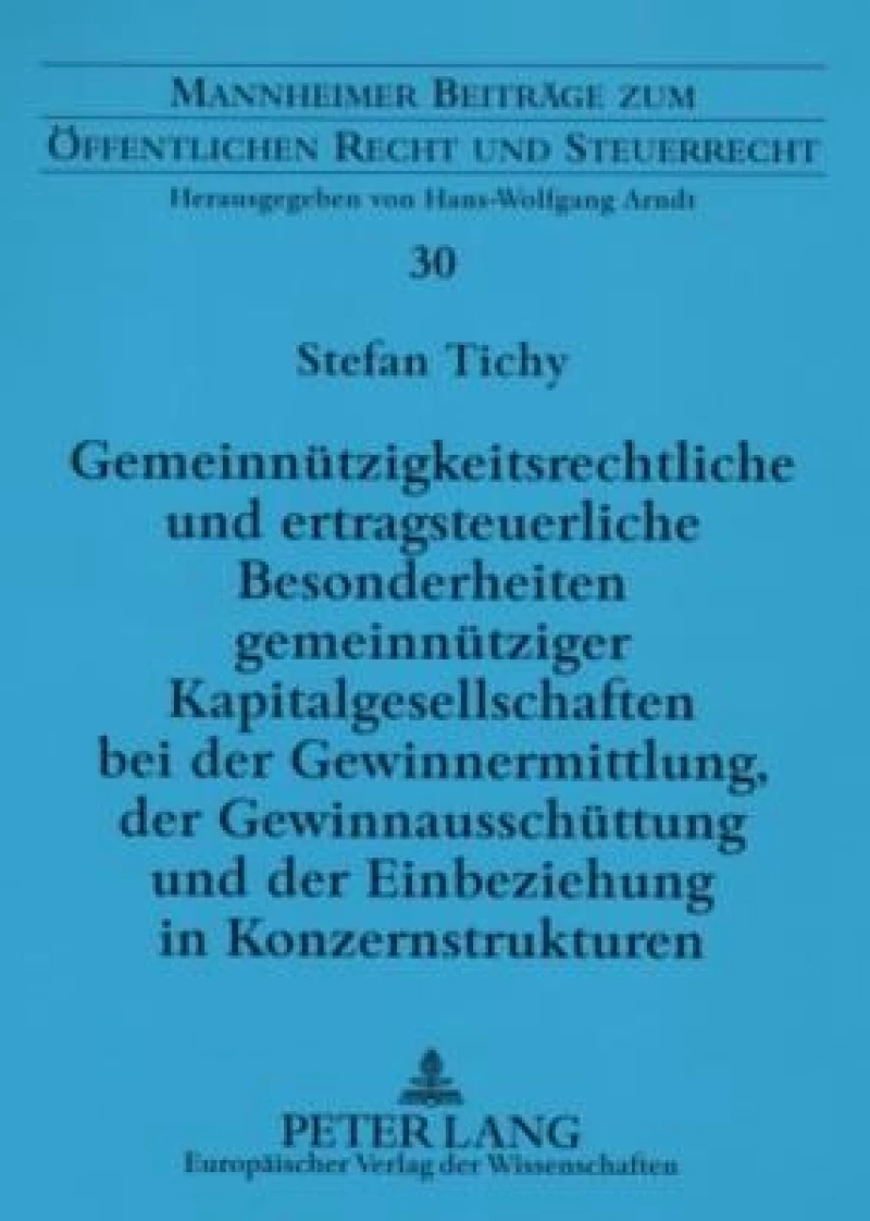 Gemeinnuetzigkeitsrechtliche und ertragsteuerliche Besonderheiten gemeinnuetziger Kapitalgesellschaften bei der Gewinnermittlung, der Gewinnausschuettung und der Einbeziehung in Konzernstrukturen