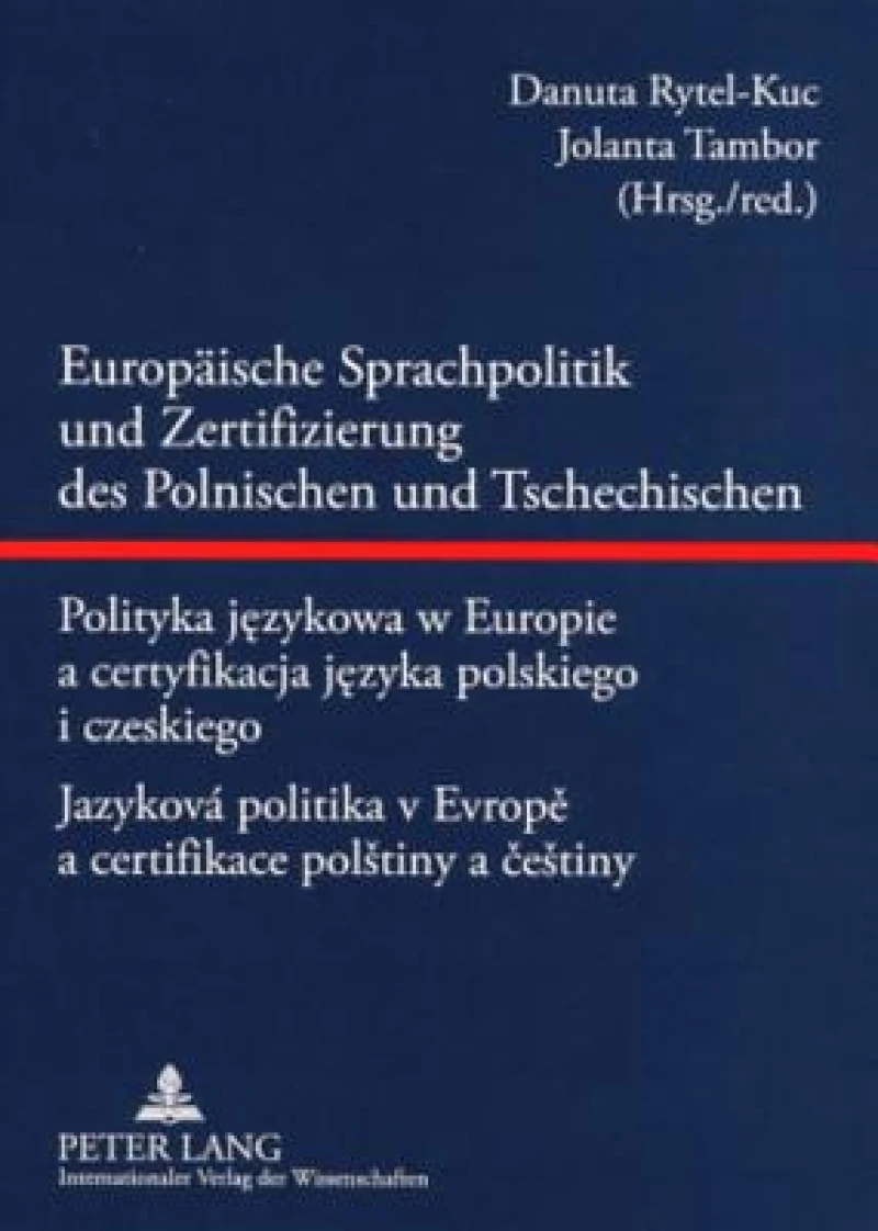 Europaeische Sprachpolitik und Zertifizierung des Polnischen und Tschechischen- Polityka jezykowa w Europie a certyfikacja jezyka polskiego i czeskiego - Jazyková politika v Evrope a certifikace polštiny a ceštiny
