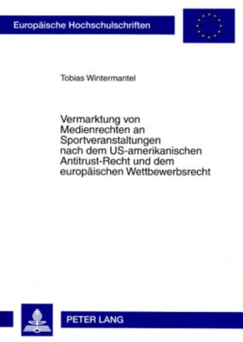 Vermarktung von Medienrechten an Sportveranstaltungen nach dem US-amerikanischen Antitrust-Recht und dem europaeischen Wettbewerbsrecht