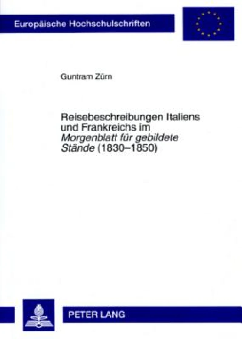 Reisebeschreibungen Italiens und Frankreichs im «Morgenblatt fuer gebildete Staende» (1830-1850)