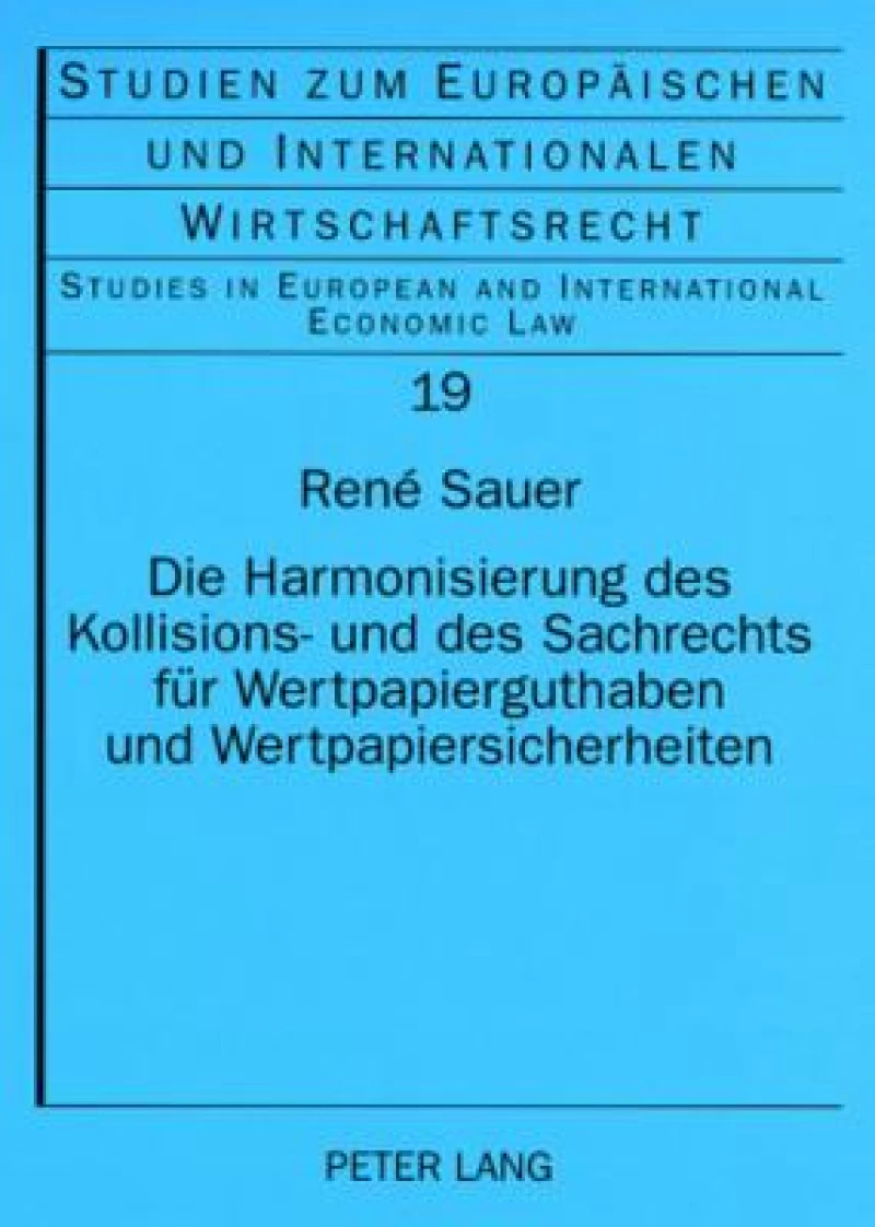 Die Harmonisierung des Kollisions- und des Sachrechts fuer Wertpapierguthaben und Wertpapiersicherheiten