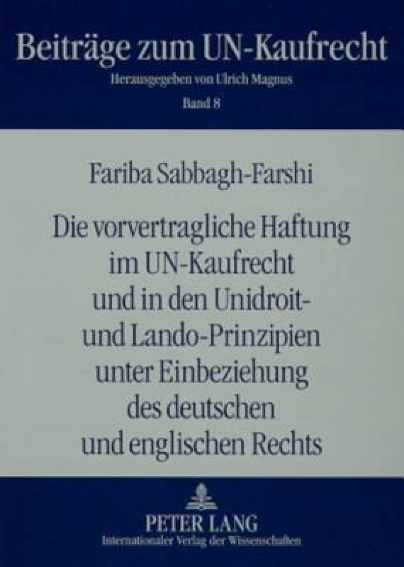 Die vorvertragliche Haftung im UN-Kaufrecht und in den Unidroit- und Lando-Prinzipien unter Einbeziehung des deutschen und englischen Rechts