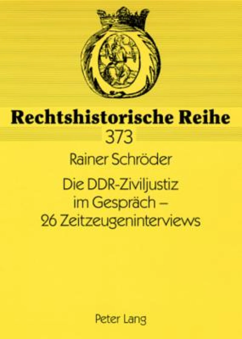 Die DDR-Ziviljustiz im Gespraech - 26 Zeitzeugeninterviews