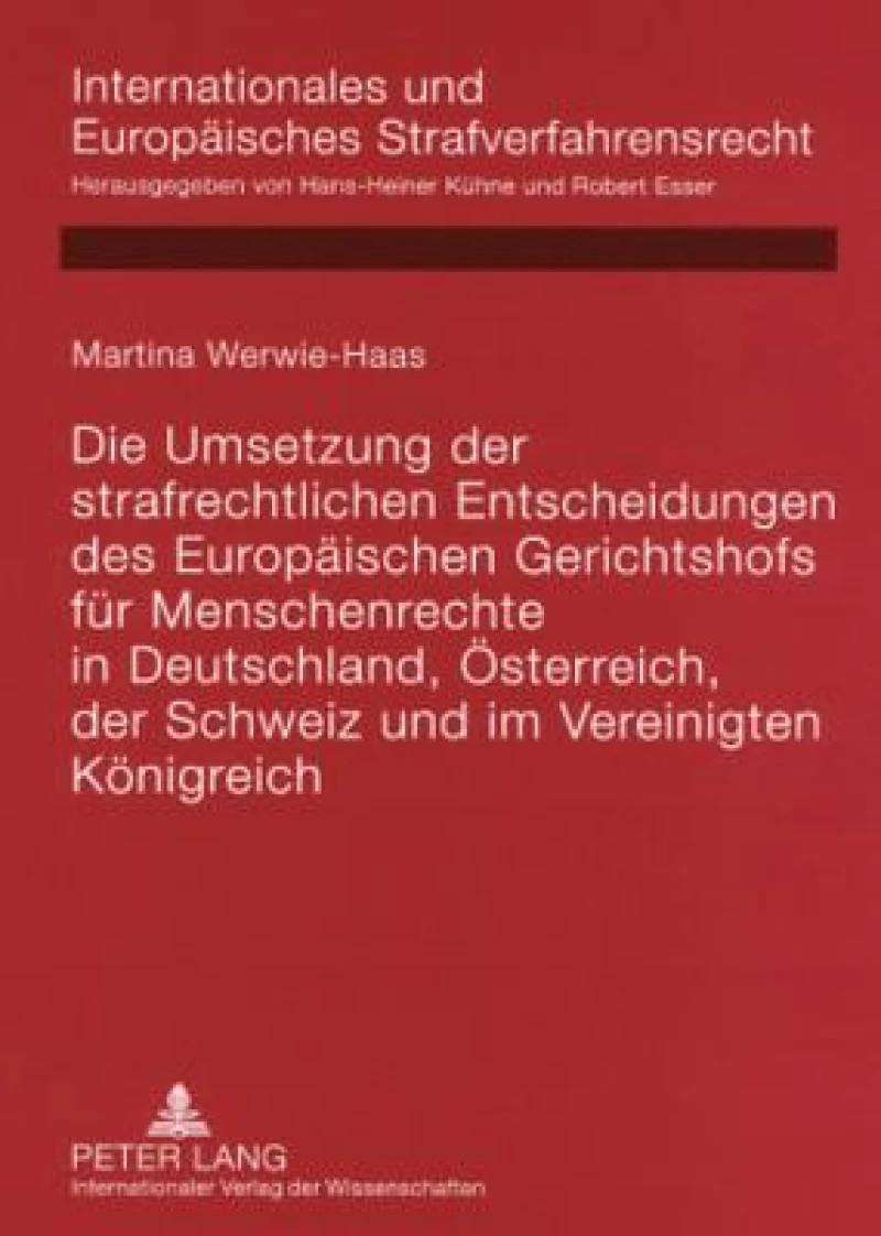 Die Umsetzung der strafrechtlichen Entscheidungen des Europaeischen Gerichtshofs fuer Menschenrechte in Deutschland, Oesterreich, der Schweiz und im Vereinigten Koenigreich