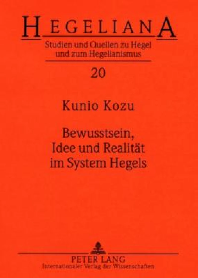 Bewusstsein, Idee und Realitaet im System Hegels