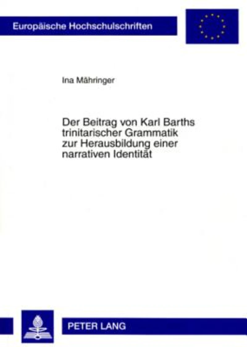 Der Beitrag von Karl Barths trinitarischer Grammatik zur Herausbildung einer narrativen Identitaet