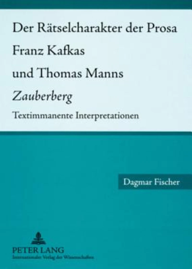 Der Raetselcharakter der Prosa Franz Kafkas und Thomas Manns «Zauberberg»