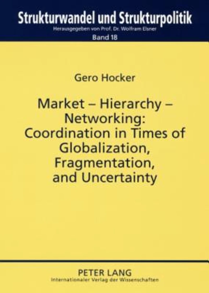 Market – Hierarchy – Networking: Cooperation in Times of Globalization, Fragmentation, and Uncertainty