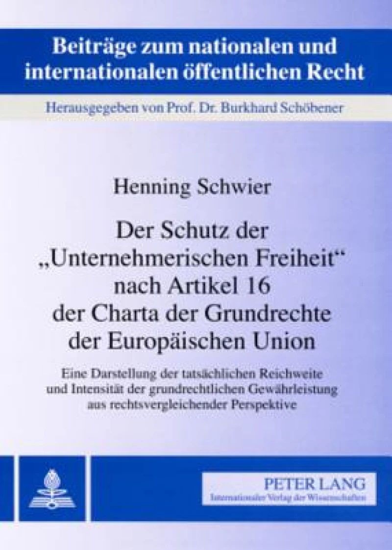 Der Schutz der «Unternehmerischen Freiheit» nach Artikel 16 der Charta der Grundrechte der Europaeischen Union