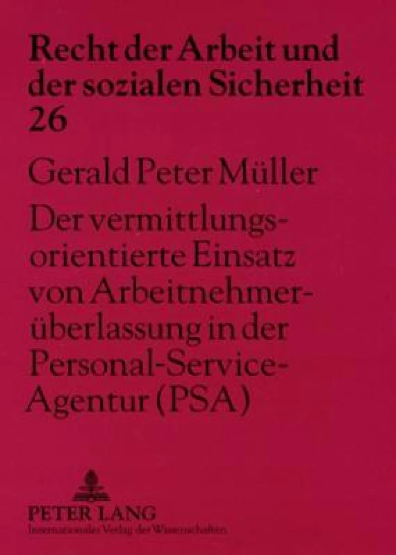 Der vermittlungsorientierte Einsatz von Arbeitnehmerueberlassung in der Personal-Service-Agentur (PSA)