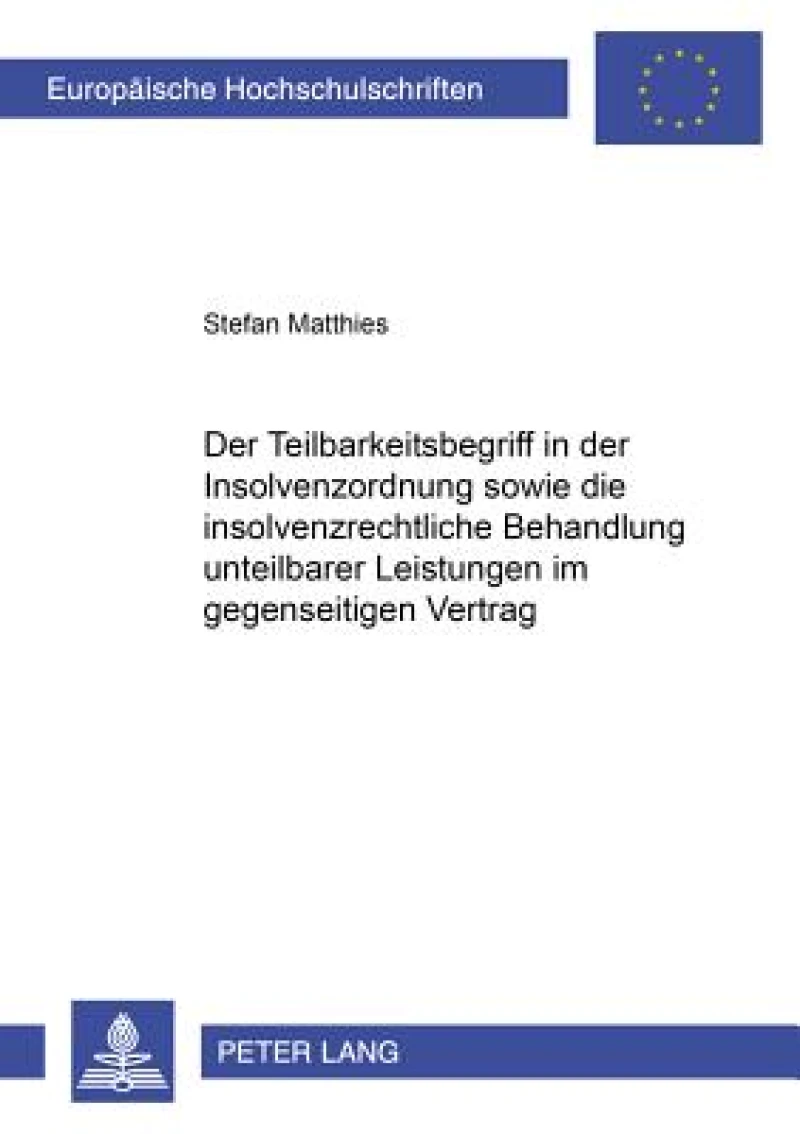 Der Teilbarkeitsbegriff in der Insolvenzordnung sowie die insolvenzrechtliche Behandlung unteilbarer Leistungen im gegenseitigen Vertrag