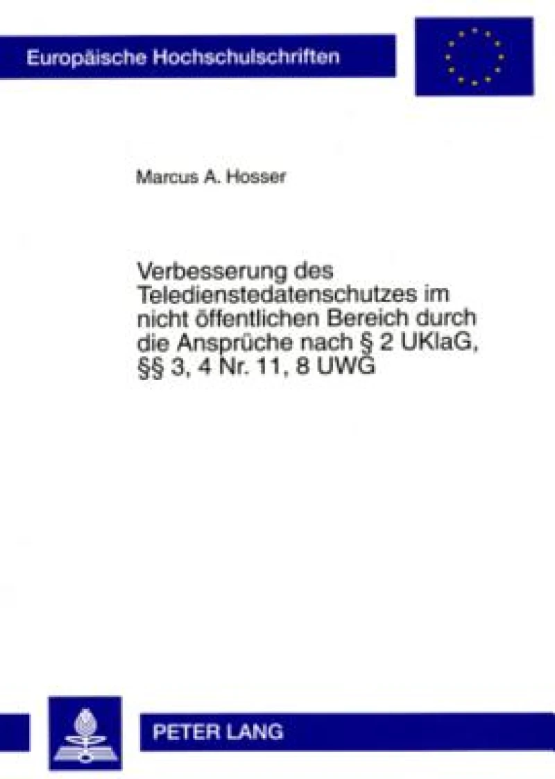 Verbesserung des Teledienstedatenschutzes im nicht oeffentlichen Bereich durch die Ansprueche nach § 2 UKlaG, §§ 3, 4 Nr. 11, 8 UWG