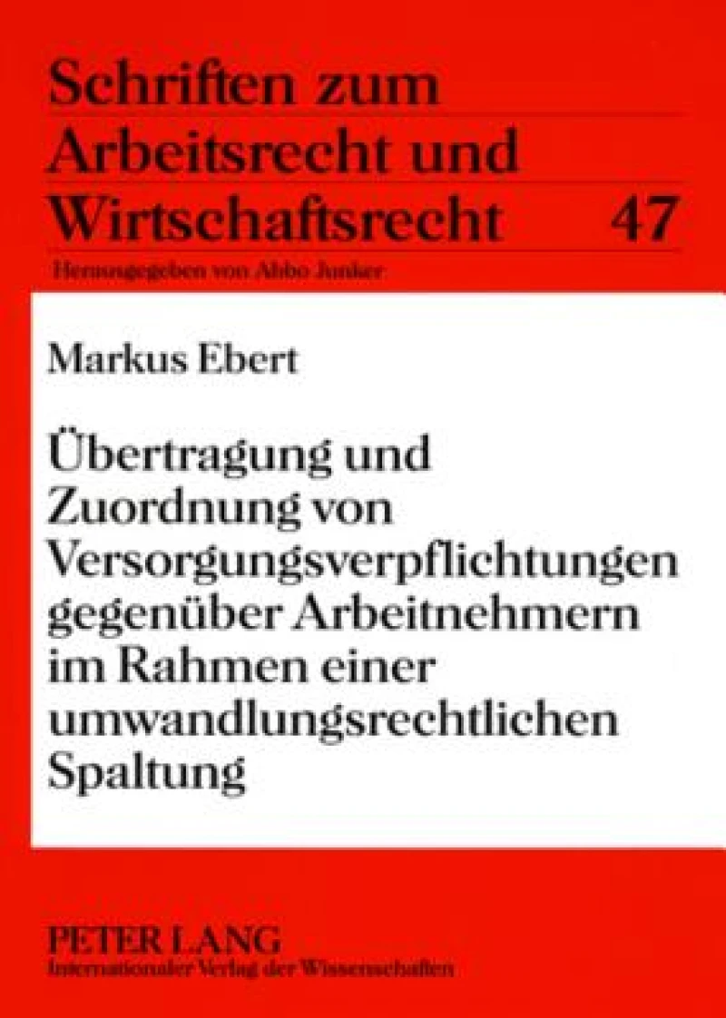 Uebertragung und Zuordnung von Versorgungsverpflichtungen gegenueber Arbeitnehmern im Rahmen einer umwandlungsrechtlichen Spaltung
