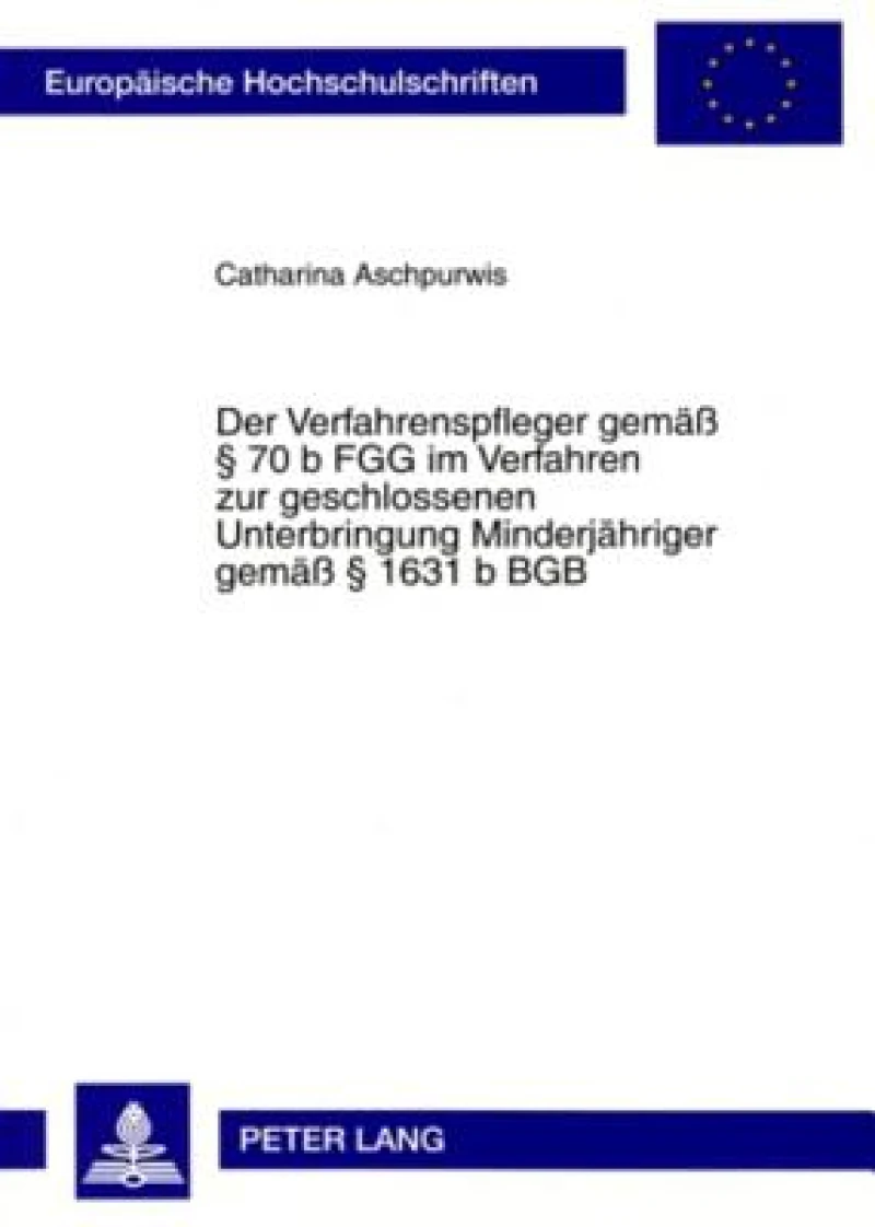 Der Verfahrenspfleger gemaeß § 70 b FGG im Verfahren zur geschlossenen Unterbringung Minderjaehriger gemaeß § 1631 b BGB