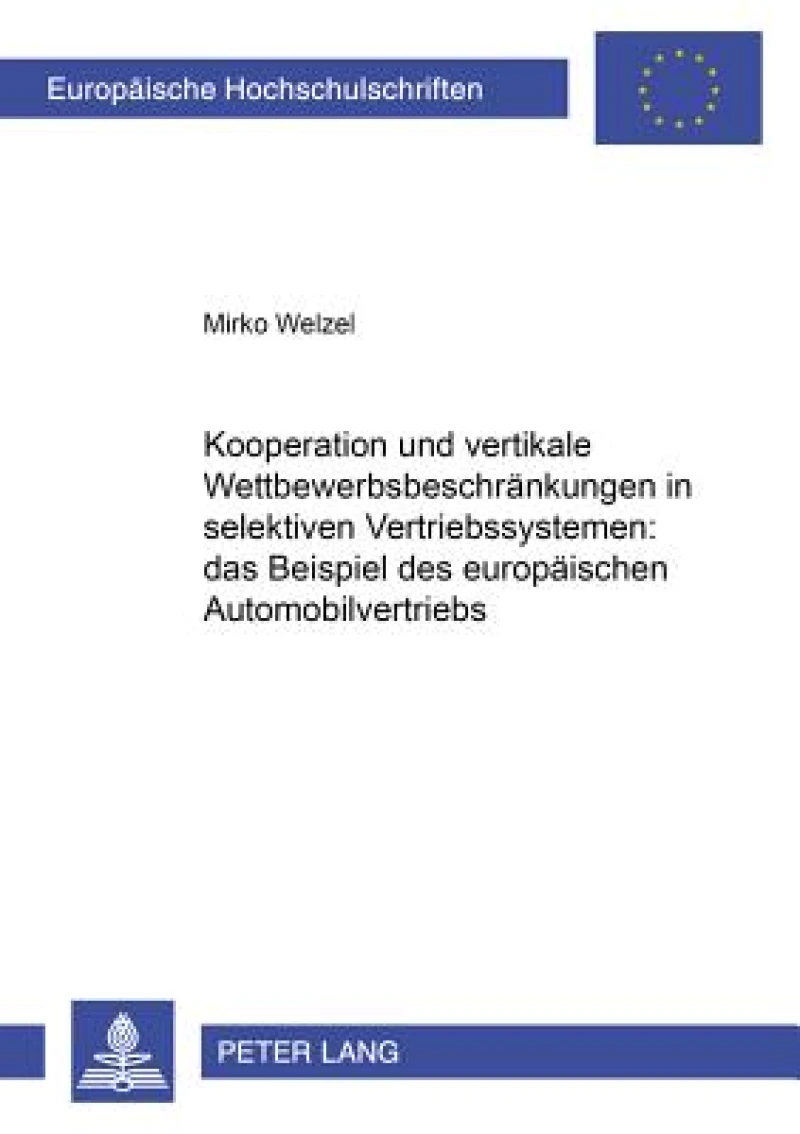 Kooperation und vertikale Wettbewerbsbeschraenkungen in selektiven Vertriebssystemen: das Beispiel des europaeischen Automobilvertriebs