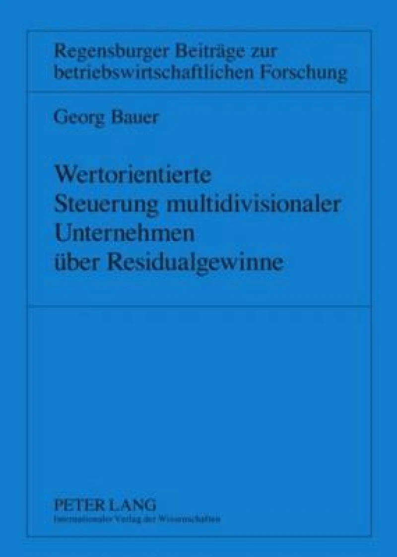Wertorientierte Steuerung multidivisionaler Unternehmen ueber Residualgewinne