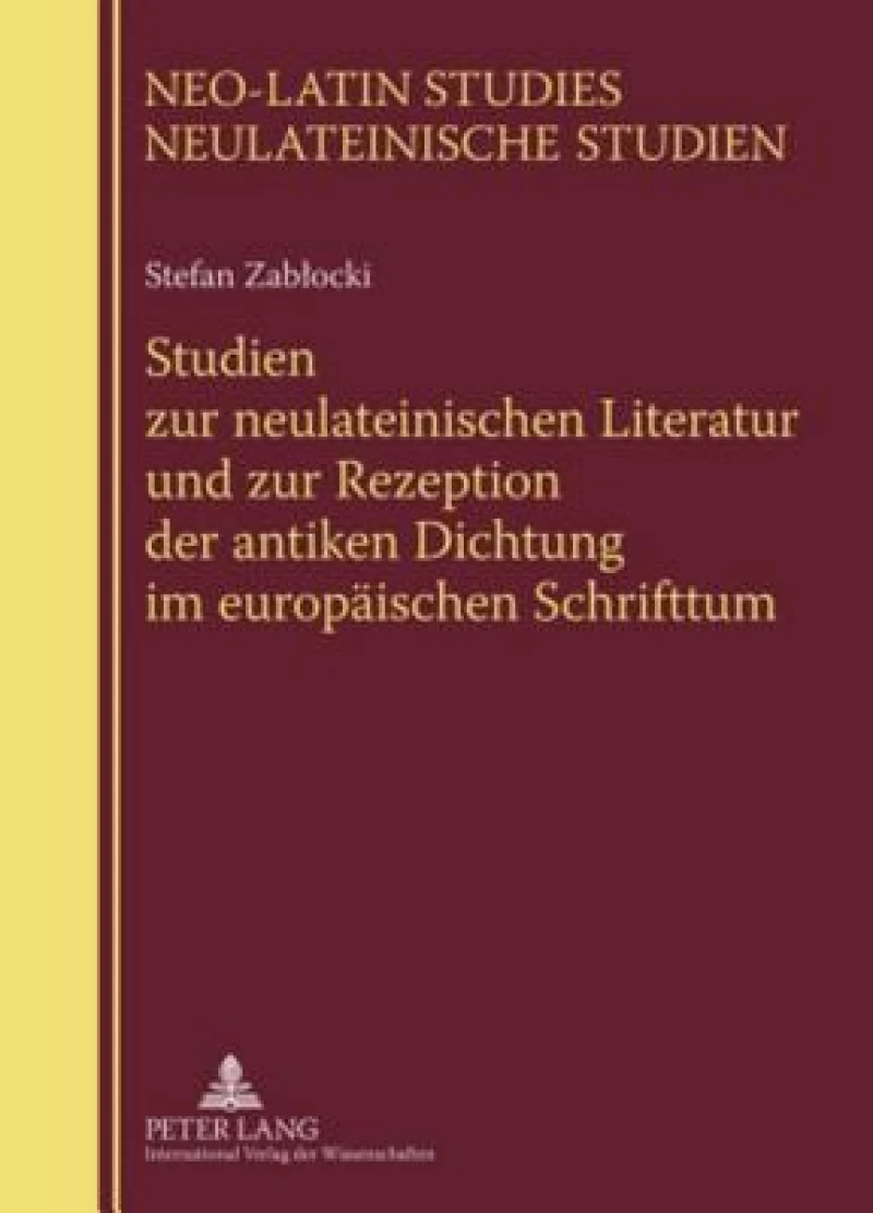 Studien zur neulateinischen Literatur und zur Rezeption der antiken Dichtung im europaeischen Schrifttum