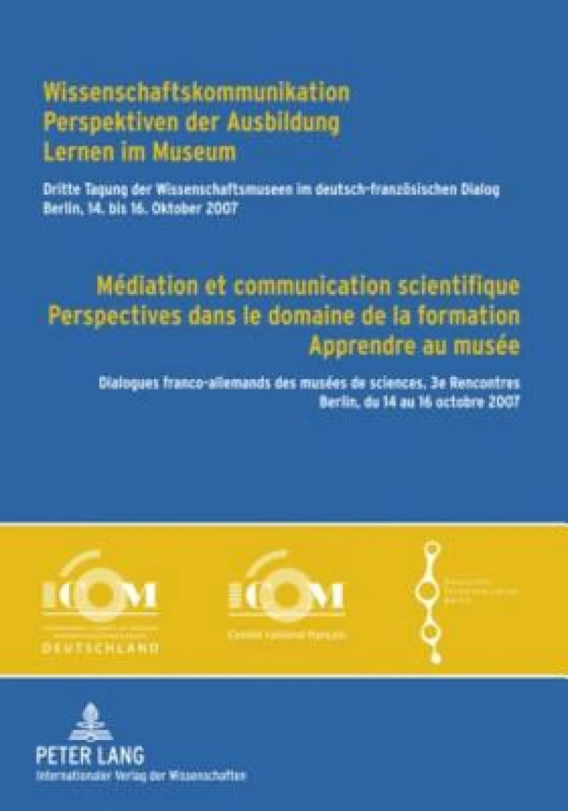 Wissenschaftskommunikation – Perspektiven der Ausbildung – Lernen im Museum - Médiation et communication scientifique – Perspectives dans le domaine de la formation – Apprendre au musée