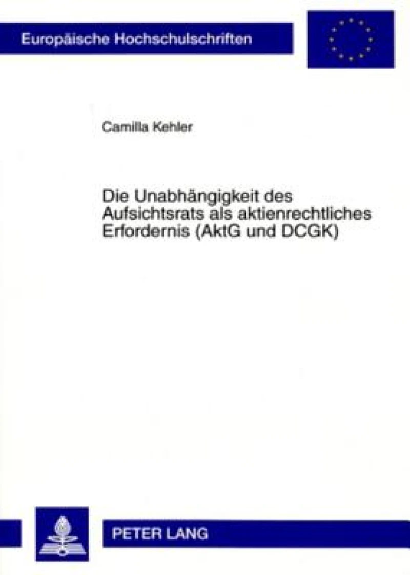 Die Unabhaengigkeit des Aufsichtsrats als aktienrechtliches Erfordernis (AktG und DCGK)