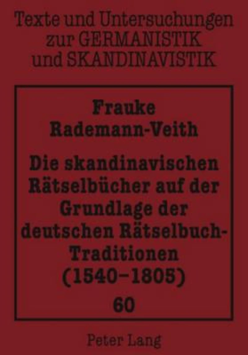 Die skandinavischen Raetselbuecher auf der Grundlage der deutschen Raetselbuch-Traditionen (1540-1805)