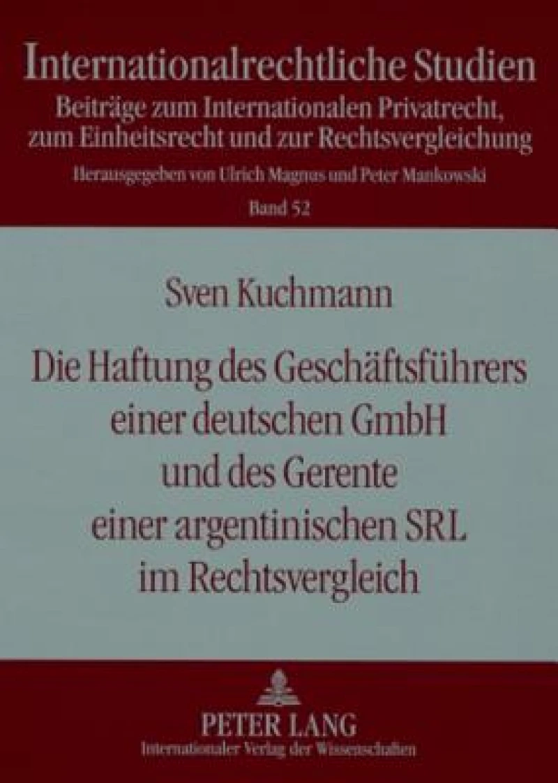 Die Haftung des Geschaeftsfuehrers einer deutschen GmbH und des Gerente einer argentinischen SRL im Rechtsvergleich