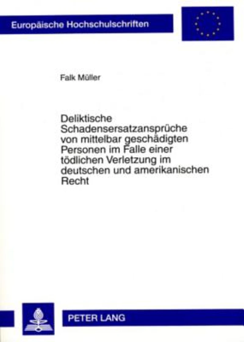 Deliktische Schadensersatzansprueche von mittelbar geschaedigten Personen im Falle einer toedlichen Verletzung im deutschen und amerikanischen Recht