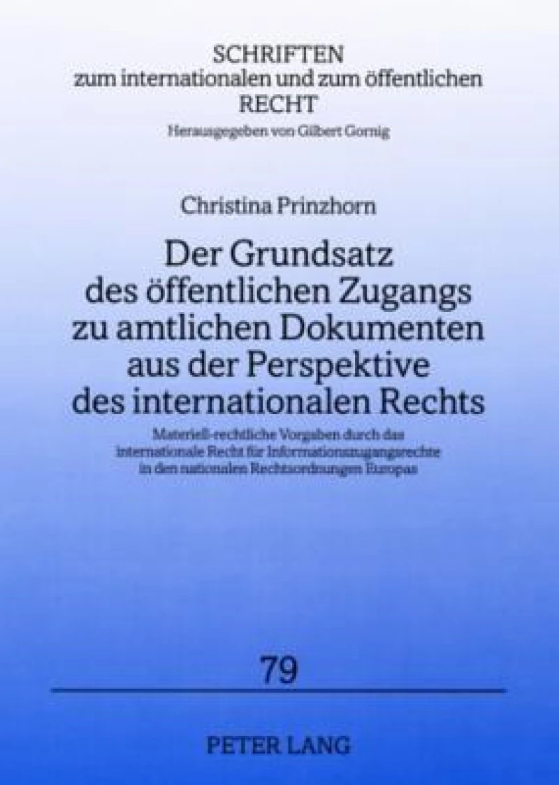 Der Grundsatz des oeffentlichen Zugangs zu amtlichen Dokumenten aus der Perspektive des internationalen Rechts