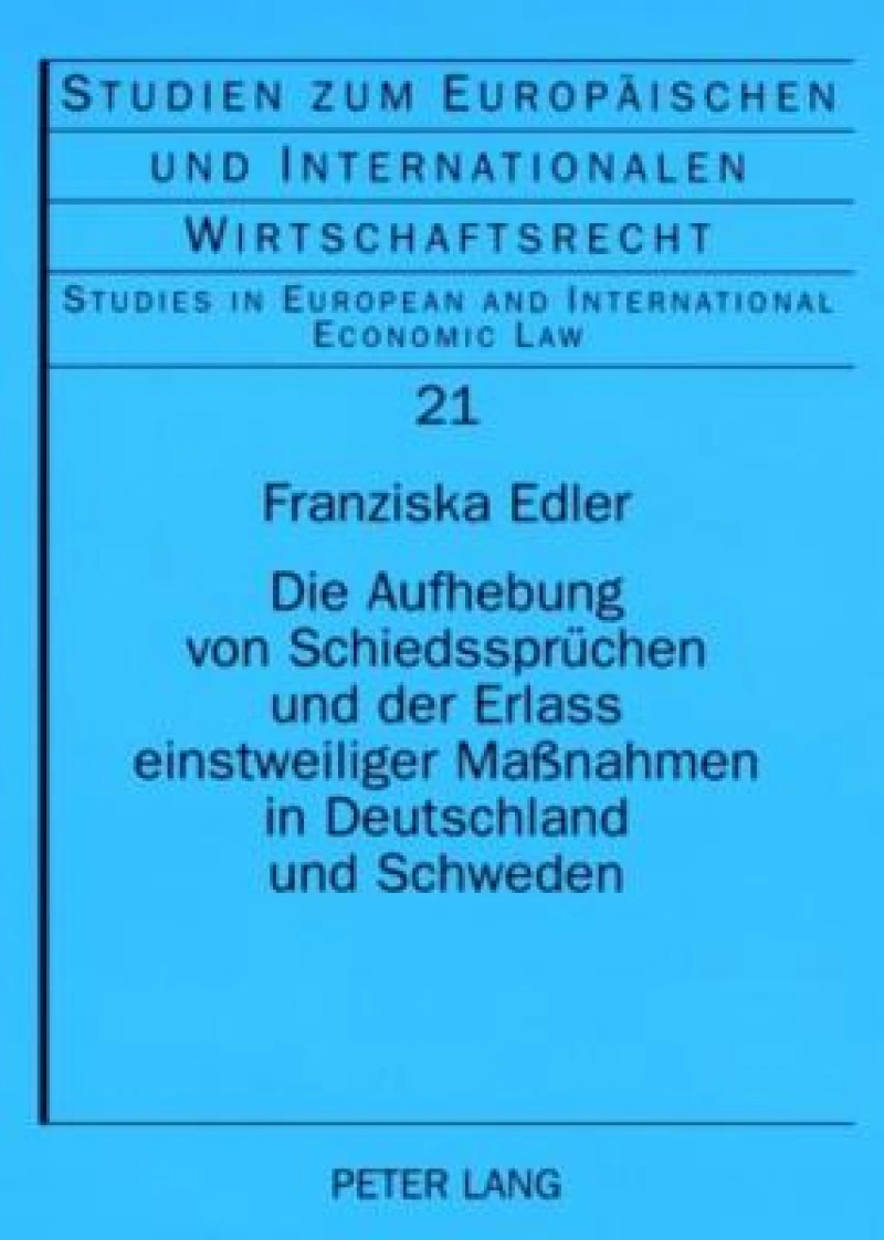 Die Aufhebung von Schiedsspruechen und der Erlass einstweiliger Maßnahmen in Deutschland und Schweden
