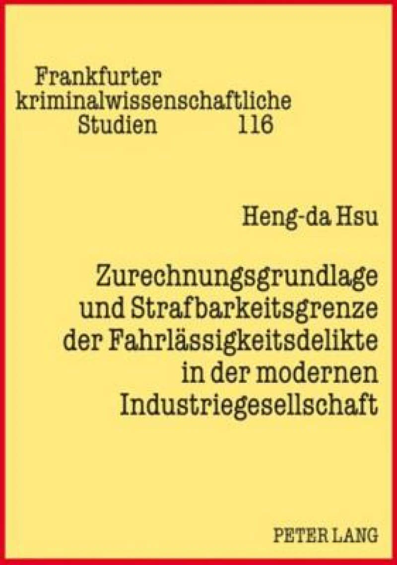 Zurechnungsgrundlage und Strafbarkeitsgrenze der Fahrlaessigkeitsdelikte in der modernen Industriegesellschaft
