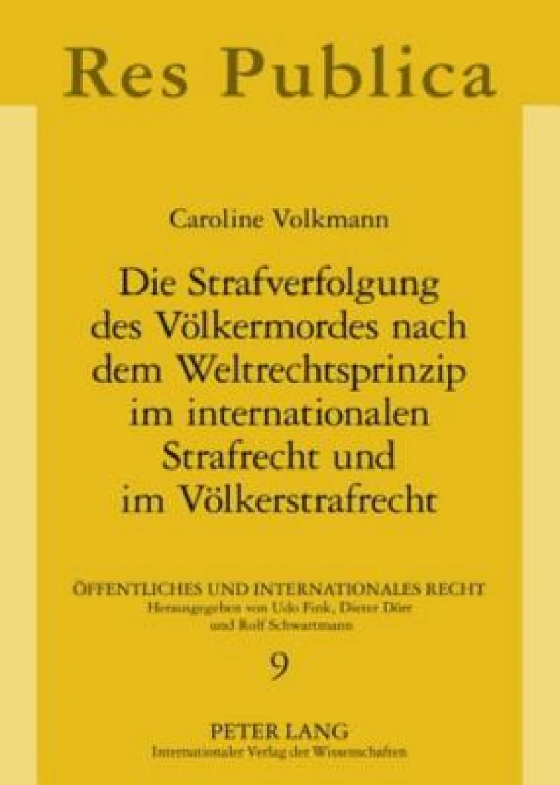Die Strafverfolgung des Voelkermordes nach dem Weltrechtsprinzip im internationalen Strafrecht und im Voelkerstrafrecht