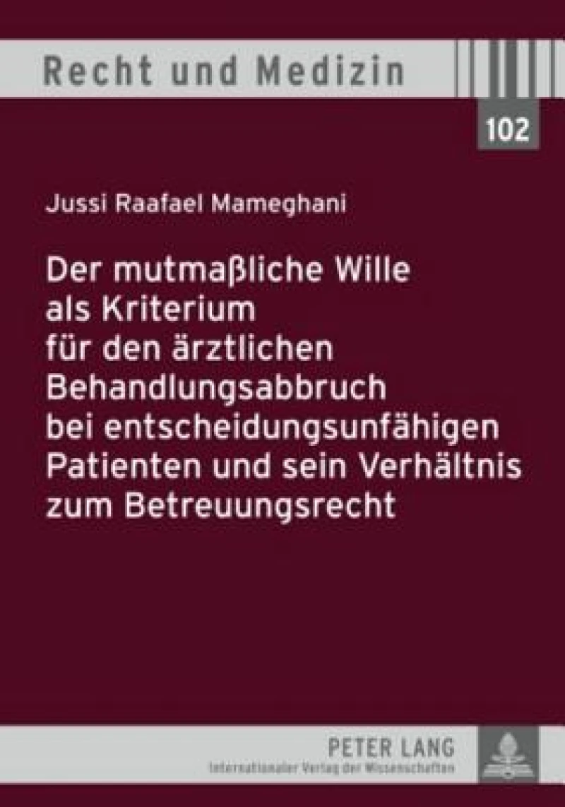 Der mutmaßliche Wille als Kriterium fuer den aerztlichen Behandlungsabbruch bei entscheidungsunfaehigen Patienten und sein Verhaeltnis zum Betreuungsrecht