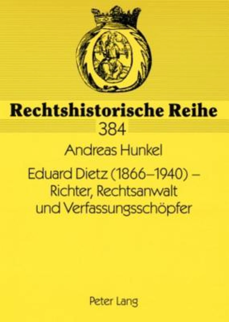 Eduard Dietz (1866-1940) – Richter, Rechtsanwalt und Verfassungsschoepfer