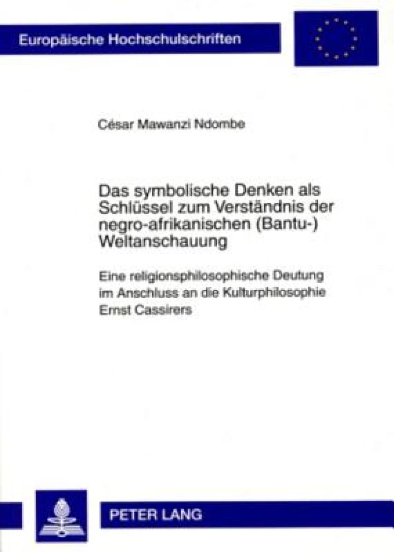 Das symbolische Denken als Schluessel zum Verstaendnis der negro-afrikanischen (Bantu-)Weltanschauung