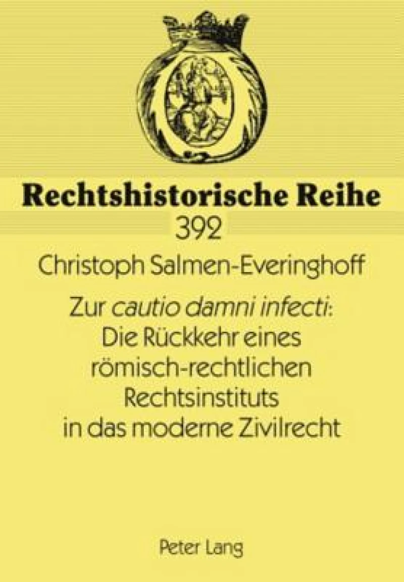 Zur «cautio damni infecti» : Die Rueckkehr eines roemisch-rechtlichen Rechtsinstituts in das moderne Zivilrecht