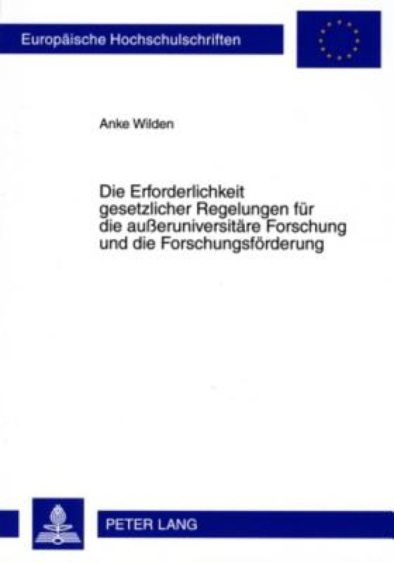 Die Erforderlichkeit gesetzlicher Regelungen fuer die außeruniversitaere Forschung und die Forschungsfoerderung