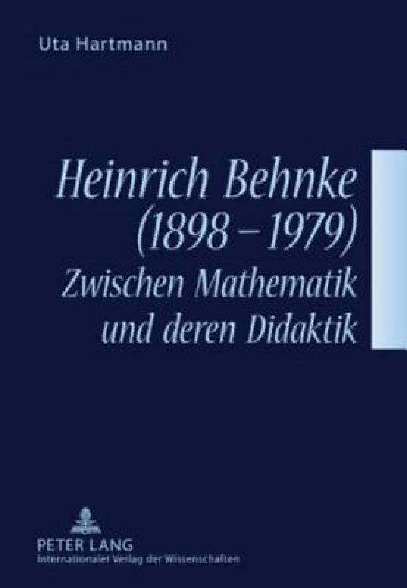 Heinrich Behnke (1898-1979) – Zwischen Mathematik und deren Didaktik