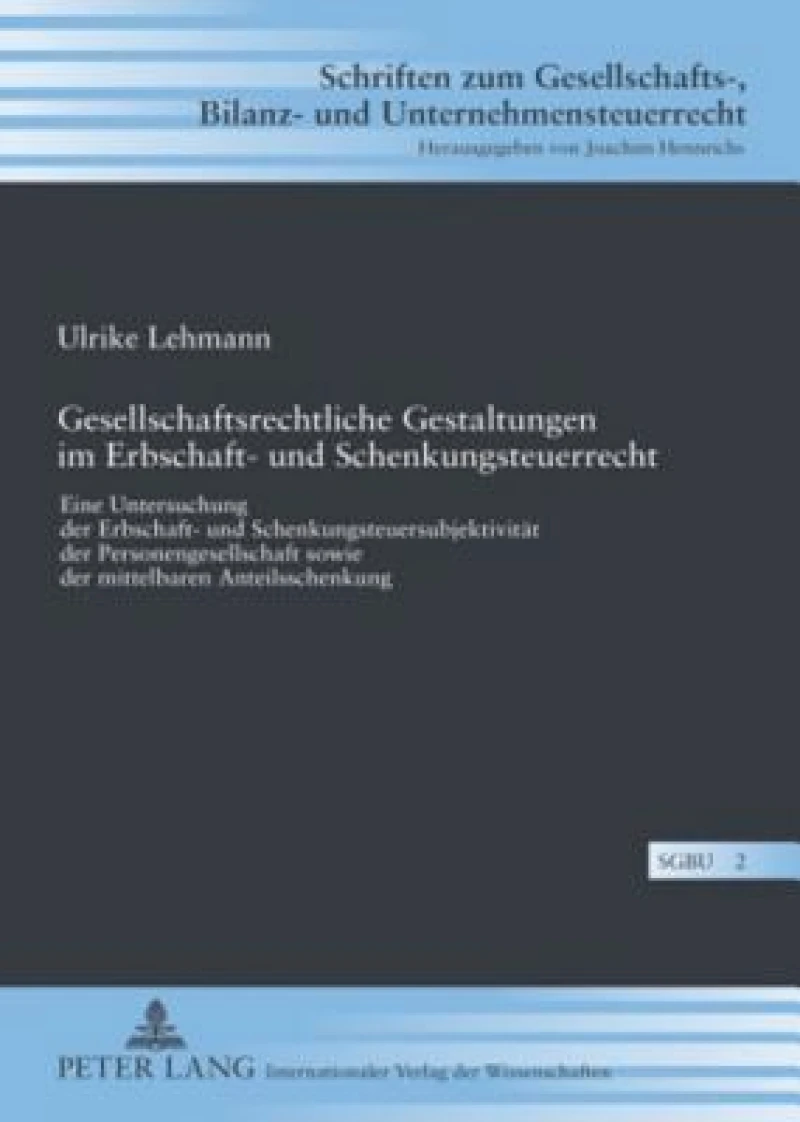 Gesellschaftsrechtliche Gestaltungen im Erbschaft- und Schenkungsteuerrecht