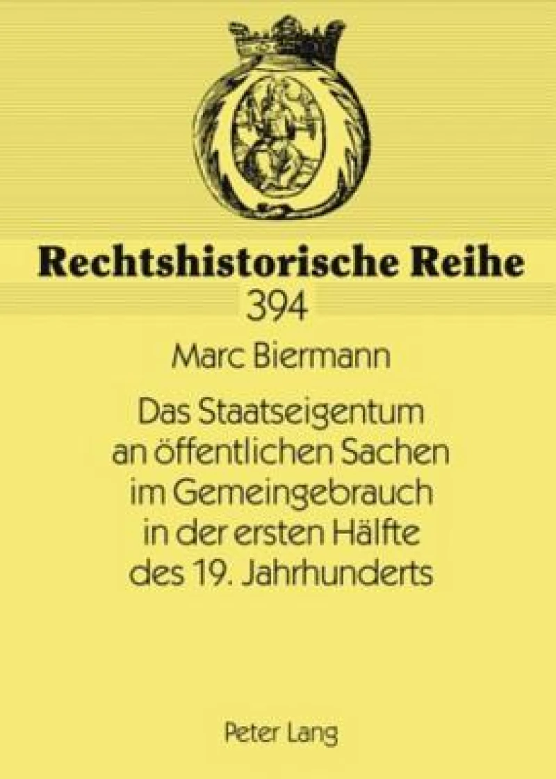 Das Staatseigentum an oeffentlichen Sachen im Gemeingebrauch in der ersten Haelfte des 19. Jahrhunderts