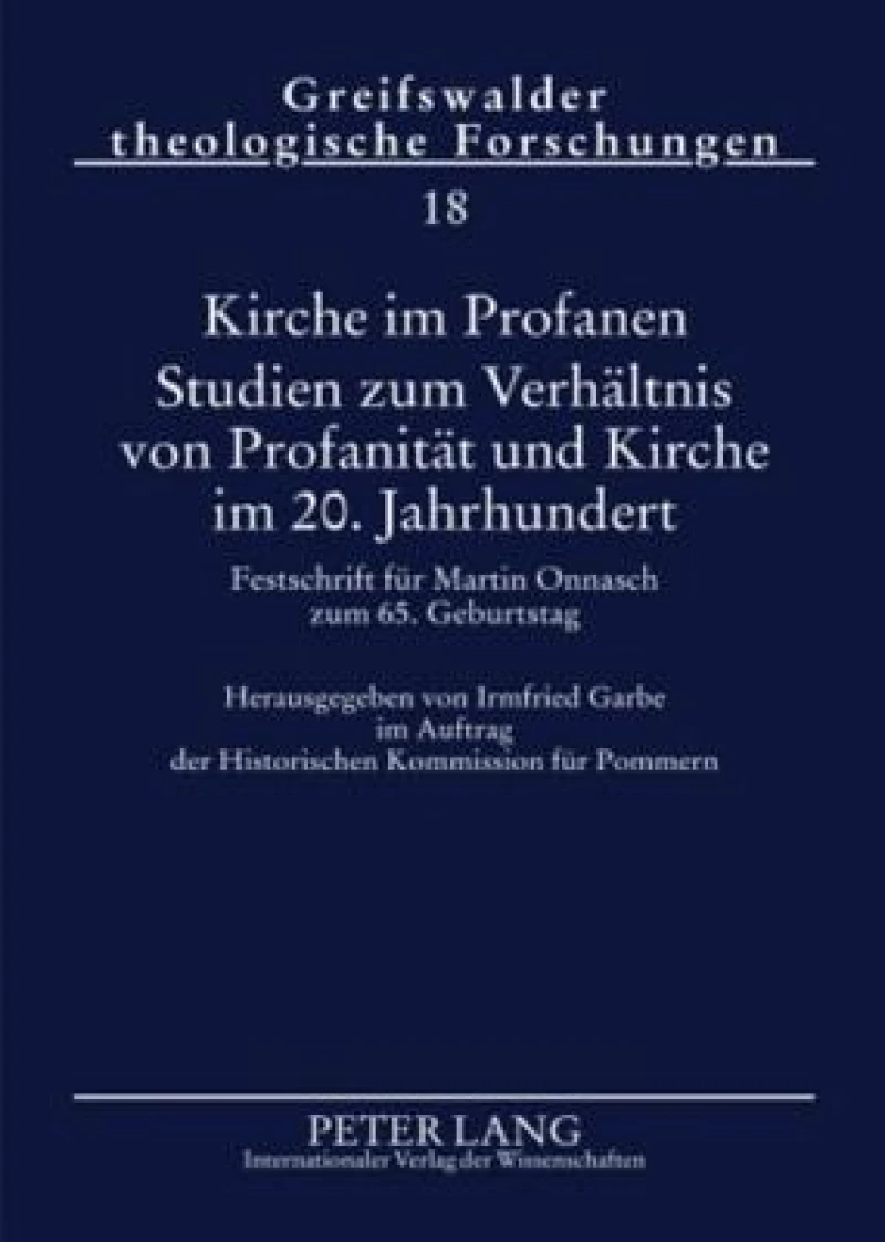 Kirche im Profanen. Studien zum Verhaeltnis von Profanitaet und Kirche im 20. Jahrhundert