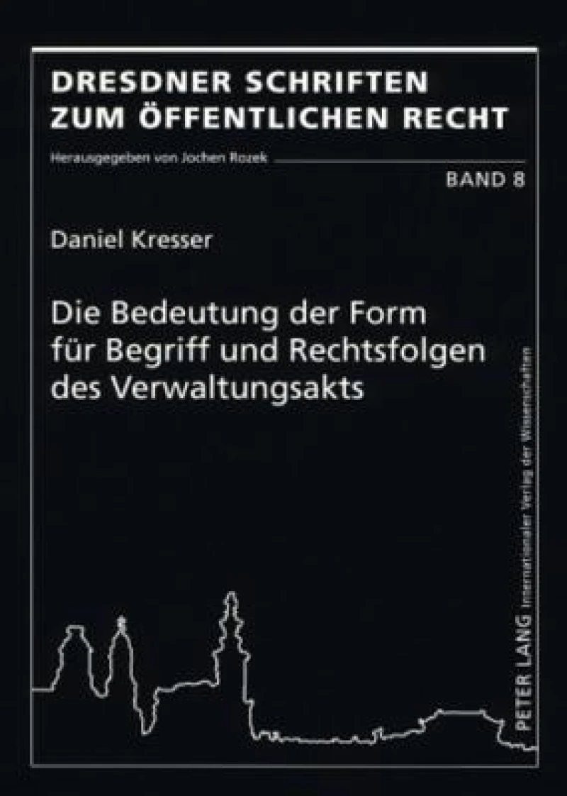 Die Bedeutung der Form fuer Begriff und Rechtsfolgen des Verwaltungsakts